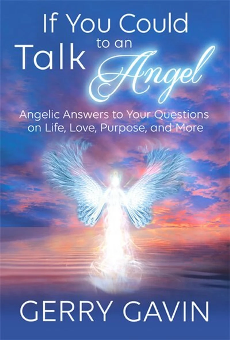 If You Could Talk to an Angel: Angelic Answers Your Questions on Life, Love, Purpose, and More