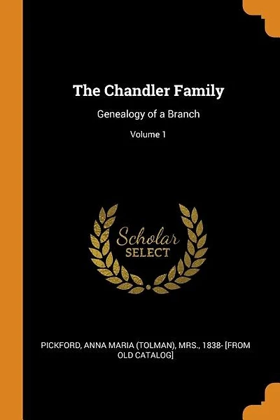 The Chandler Family: Genealogy of a Branch; Volume 1