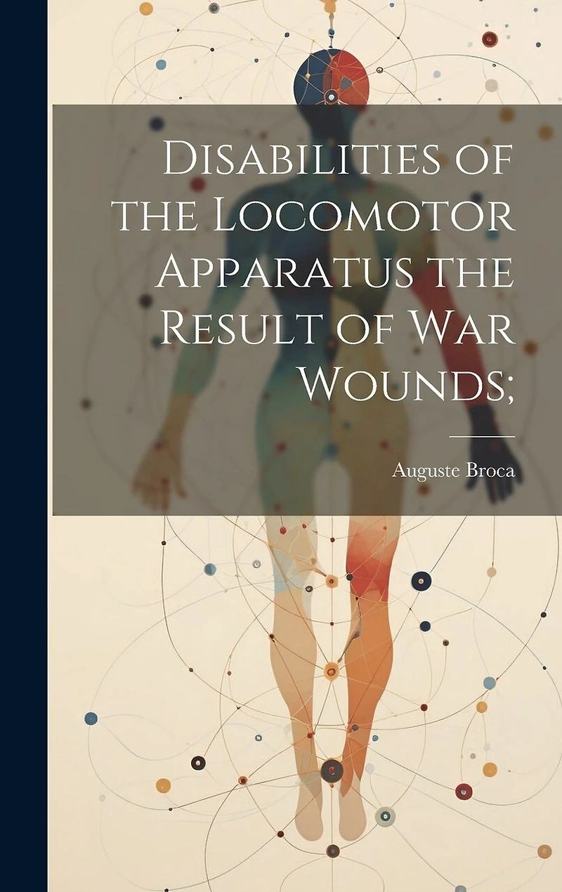 Disabilities of the Locomotor Apparatus the Result of War Wounds