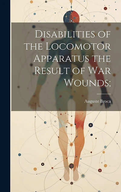 Disabilities of the Locomotor Apparatus the Result of War Wounds