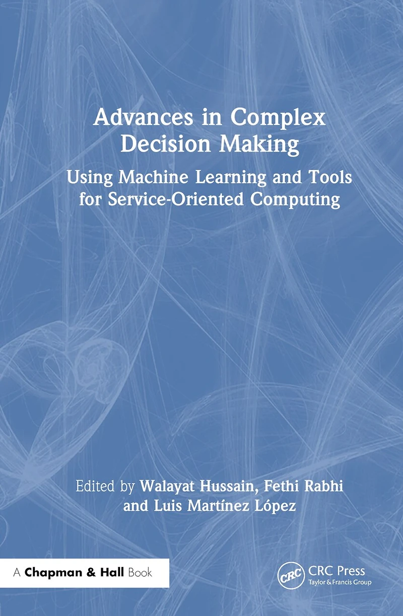 Advances Complex Decision Making: Using Machine Learning and Tools for Service-Oriented Computing