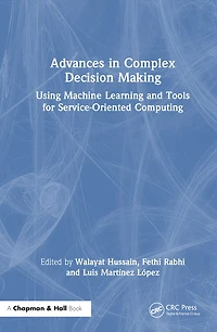 Advances Complex Decision Making: Using Machine Learning and Tools for Service-Oriented Computing