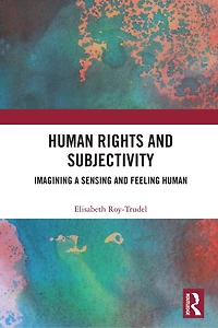 Human Rights and Subjectivity: Imagining a Sensing Feeling