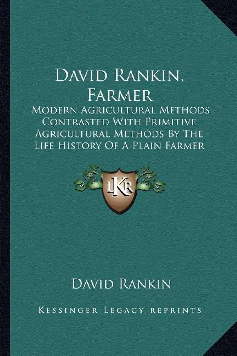 David Rankin, Farmer: Modern Agricultural Methods Contrasted With Primitive By The Life History Of A