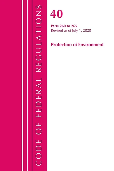 Code of Federal Regulations, Title 40 Protection the Environment 260-265, Revised as July 1