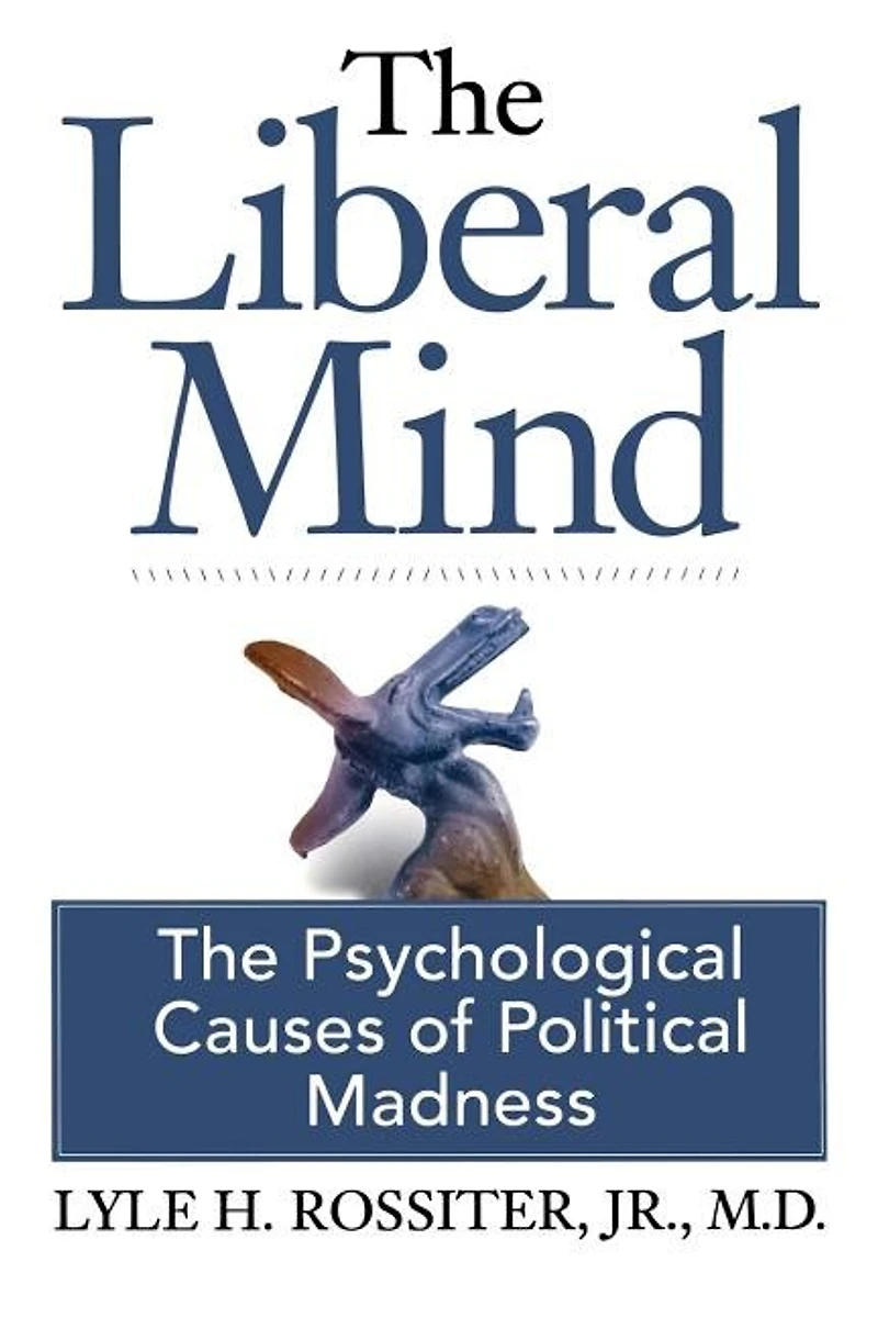 The Liberal Mind: Psychological Causes of Political Madness