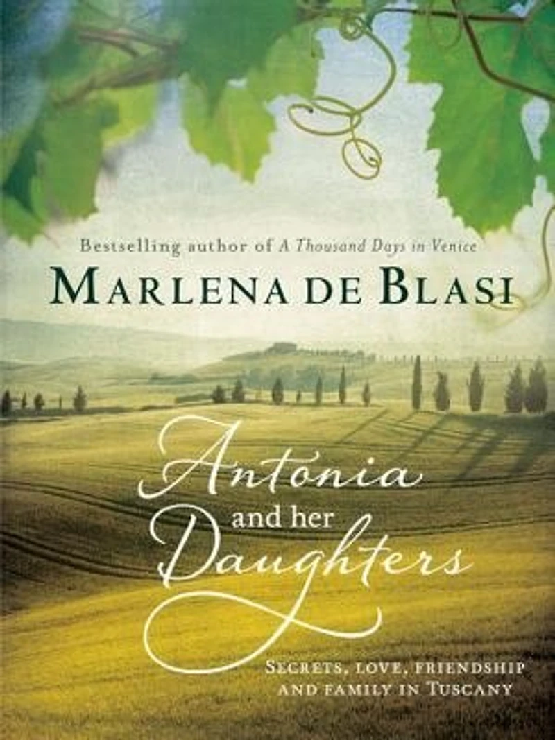 Antonia And Her Daughters: Secrets, Love, Friendship And Family In Tuscany