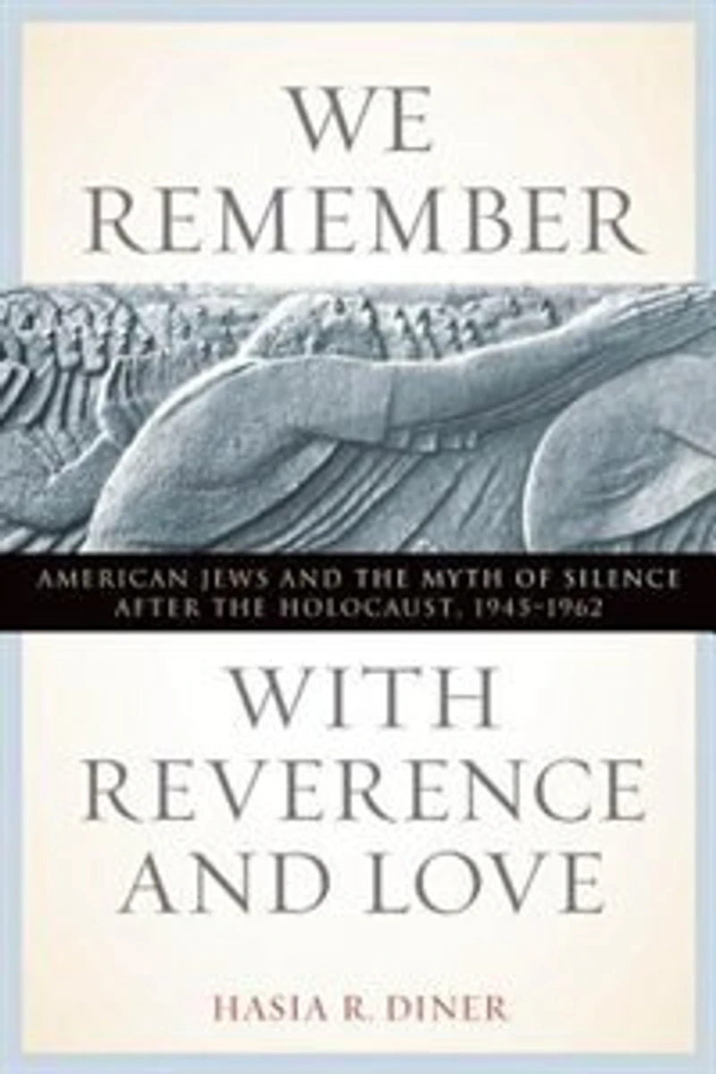 We Remember With Reverence And Love: american Jews The Myth Of Silence After Holocaust, 1945-1962