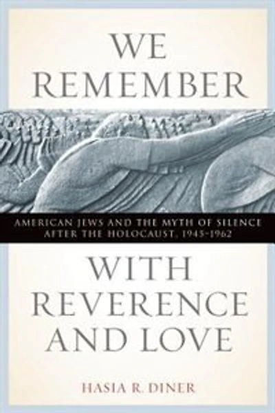 We Remember With Reverence And Love: american Jews The Myth Of Silence After Holocaust, 1945-1962