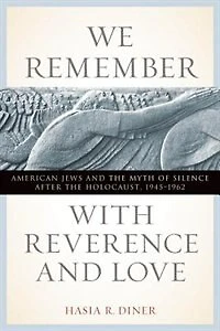 We Remember With Reverence And Love: american Jews The Myth Of Silence After Holocaust, 1945-1962
