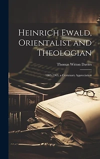 Heinrich Ewald, Orientalist and Theologian: 1803-1903