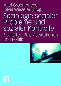Soziologie sozialer Probleme und Kontrolle: Realitäten, Repräsentationen Politik