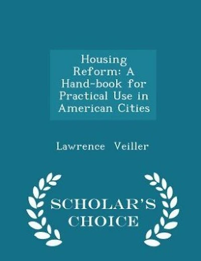 Housing Reform: A Hand-book for Practical Use in American Cities - Scholar's Choice Edition