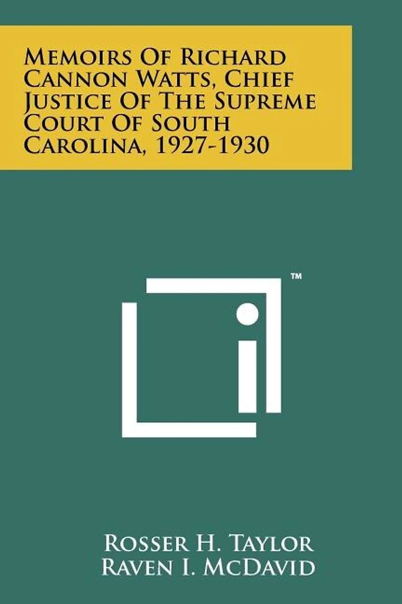 Memoirs Of Richard Cannon Watts, Chief Justice Of The Supreme Court Of South Carolina, 1927-1930