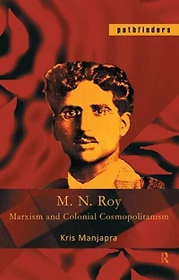 M. N. Roy: Marxism And Colonial Cosmopolitanism