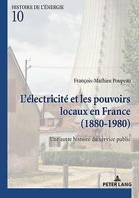 L’électricité et les pouvoirs locaux en France (1880–1980): Une autre histoire du service public