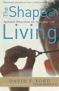 The Shape of Living: Spiritual Directions For Everyday Life