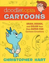 Doodletopia Cartoons: Draw, Design, And Color Your Own Super-fun Cartoon Creations