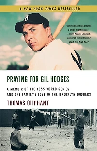 Praying For Gil Hodges: A Memoir of the 1955 World Series and One Family's Love of the Brooklyn Dodgers