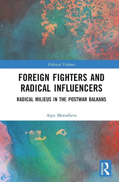 Foreign Fighters and Radical Influencers: Milieus the Postwar Balkans
