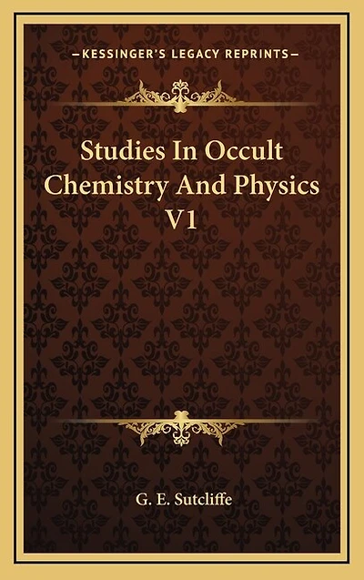 Studies In Occult Chemistry And Physics V1