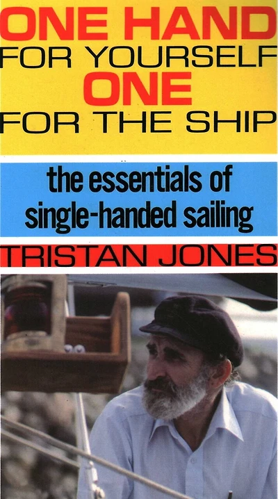 One Hand for Yourself, One for the Ship: The Essentials of Single-Handed Sailing