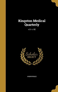 Kingston Medical Quarterly; v.5 n. 02