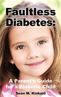 Faultless Diabetes: A Parent's Guide For a Diabetic Child