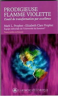 Prodigieuse flamme violette : l'outil de transformation par excellence: excellence