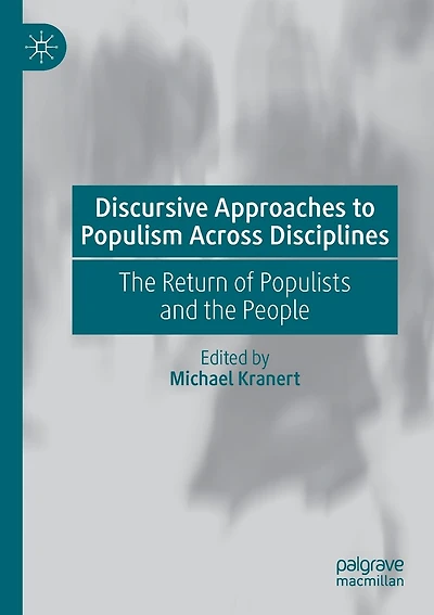 Discursive Approaches To Populism Across Disciplines: The Return Of Populists And The People