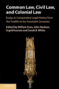 Common Law, Civil and Colonial Law: Essays Comparative Legal History from the Twelfth to Twentieth Centuries