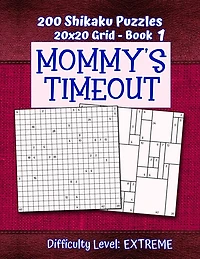 200 Shikaku Puzzles 20x20 Grid - Book 1, MOMMY'S TIMEOUT, Difficulty Level Extreme: Mental Relaxation For Grown-ups - Perfect Gift for Puzzle-Loving, Stressed-Out Moms - Fun for Beginners and Up
