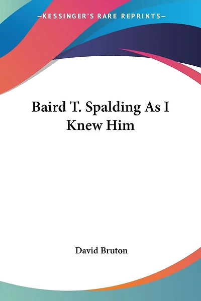 Baird T. Spalding As I Knew Him