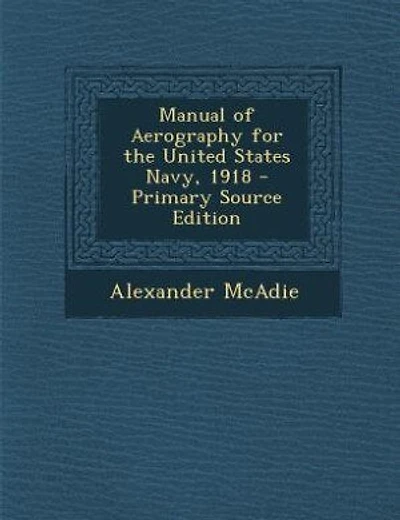 Manual of Aerography for the United States Navy, 1918 - Primary Source Edition