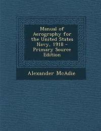 Manual of Aerography for the United States Navy, 1918 - Primary Source Edition