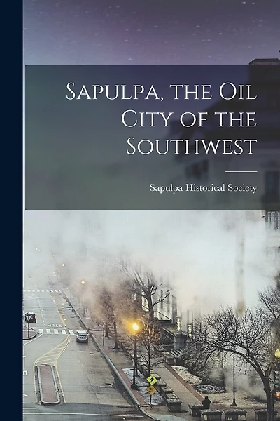 Sapulpa, the oil City of the Southwest