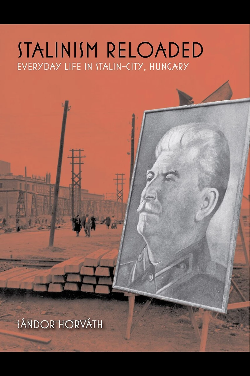 Stalinism Reloaded: Everyday Life Stalin-city, Hungary