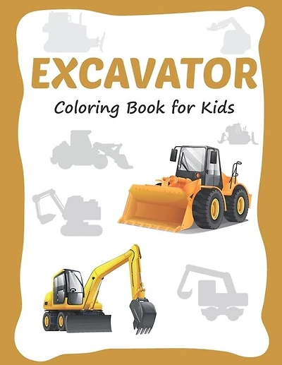 Excavator Coloring Book for Kids: 30 Excavator Coloring Pages for Toddler and Kids Ages 3-8