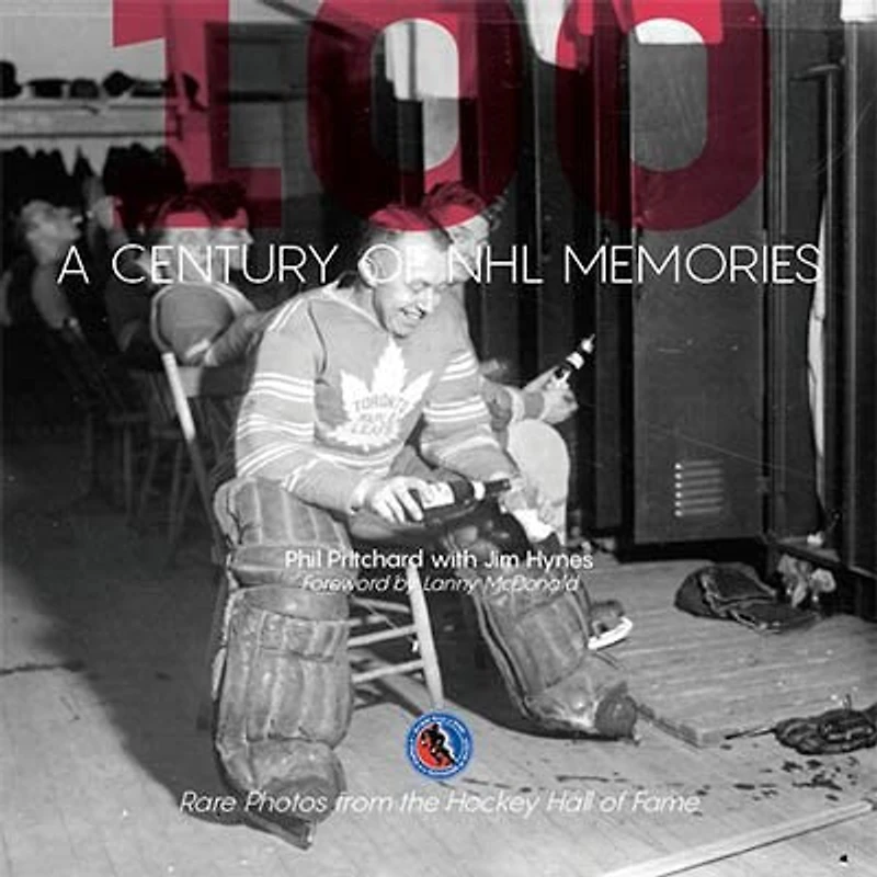 A Century Of Nhl® Memories: Rare Photos From The Hockey Hall Of Fame