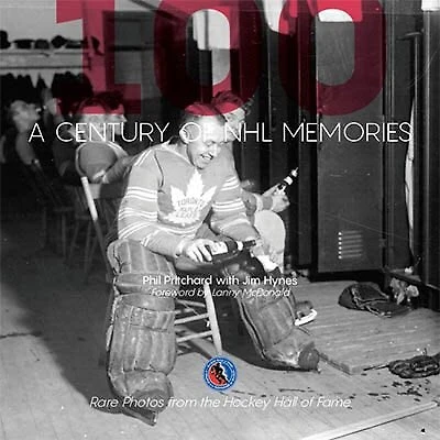 A Century Of Nhl® Memories: Rare Photos From The Hockey Hall Of Fame