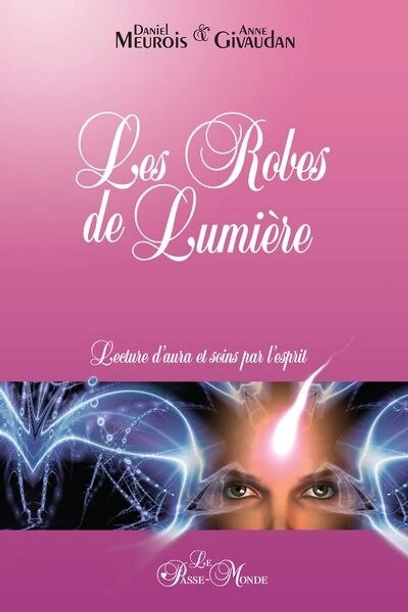 Les robes de lumières : lecture d'aura et soins par l'esprit: lecture d'aura et soins par l'esprit