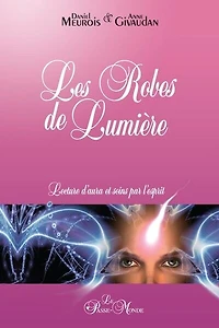 Les robes de lumières : lecture d'aura et soins par l'esprit: lecture d'aura et soins par l'esprit