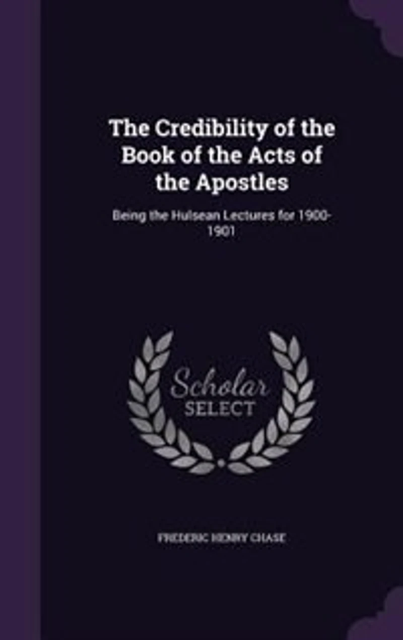 The Credibility of the Book of the Acts of the Apostles: Being the Hulsean Lectures for 1900-1901