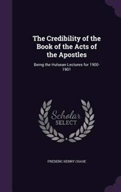 The Credibility of the Book of the Acts of the Apostles: Being the Hulsean Lectures for 1900-1901
