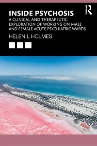 Inside Psychosis: A clinical and therapeutic exploration of working on male female acute psychiatric wards