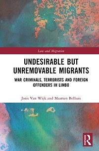 Undesirable but Unremovable Migrants: War Criminals, Terrorists and Foreign Offenders Limbo