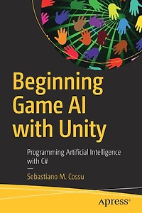 Beginning Game AI with Unity: Programming Artificial Intelligence C#