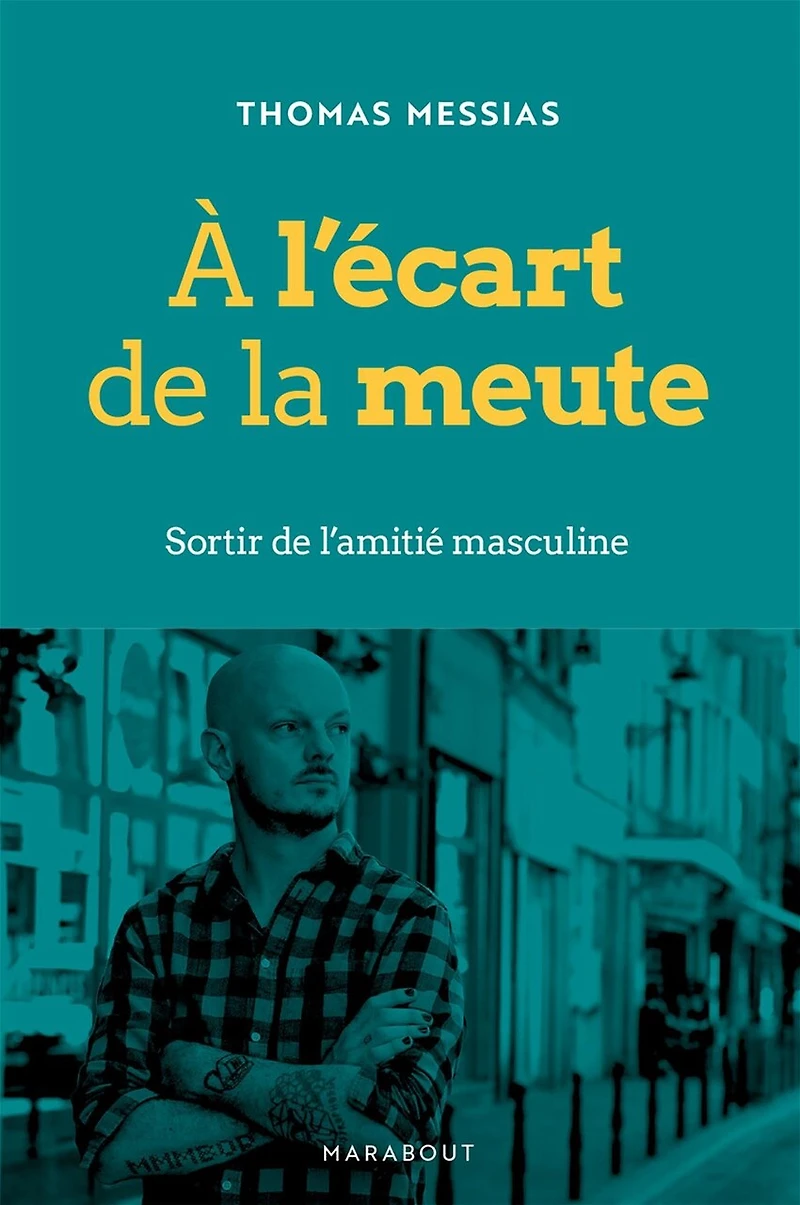 A l'écart de la meute: sortir de l'amitié masculine