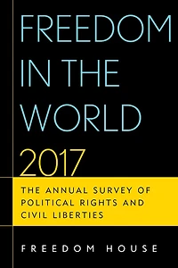 Freedom The World 2017: Annual Survey of Political Rights and Civil Liberties