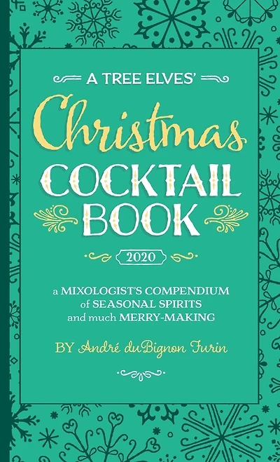 A Tree Elves' Christmas Cocktail Book: a Mixologist's Compendium of Seasonal Spirits and much Merry-Making